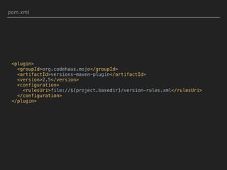 pom.xml
<plugin>
<groupId>org.codehaus.mojo</groupId>
<artifactId>versions-maven-plugin</artifactId>
<version>2.5</version>
<configuration>
<rulesUri>file://${project.basedir}/version-rules.xml</rulesUri>
</configuration>
</plugin>
 