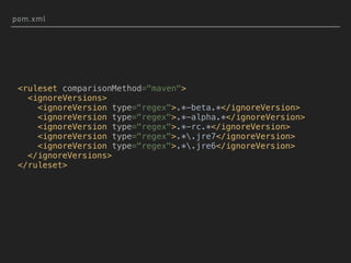 pom.xml
<ruleset comparisonMethod="maven">
<ignoreVersions>
<ignoreVersion type="regex">.*-beta.*</ignoreVersion>
<ignoreVersion type="regex">.*-alpha.*</ignoreVersion>
<ignoreVersion type="regex">.*-rc.*</ignoreVersion>
<ignoreVersion type="regex">.*.jre7</ignoreVersion>
<ignoreVersion type="regex">.*.jre6</ignoreVersion>
</ignoreVersions>
</ruleset>
 