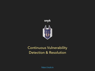 https://snyk.io
Continuous Vulnerability  
Detection & Resolution
 