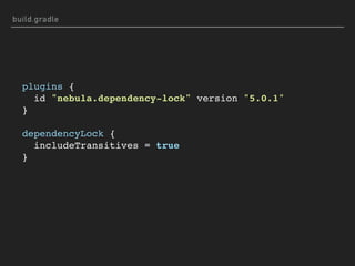 build.gradle
plugins {
id "nebula.dependency-lock" version "5.0.1"
}
dependencyLock {
includeTransitives = true
}
 