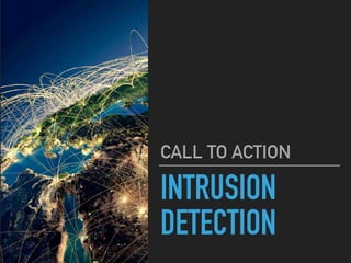 INTRUSION
DETECTION
CALL TO ACTION
 
