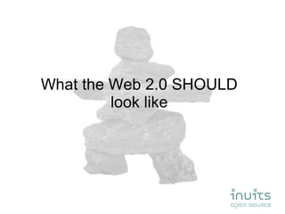 What the Web 2.0 SHOULD look like 