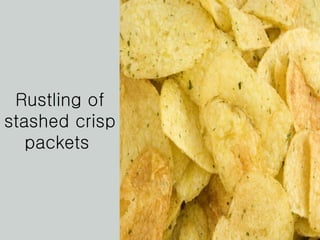 Rustling of stashed crisp packets  