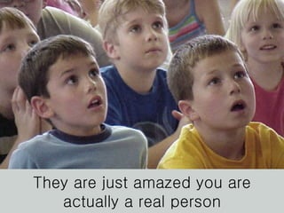 They are just amazed you are actually a real person 