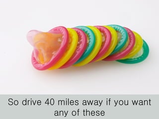 So drive 40 miles away if you want any of these 