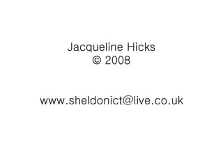 Jacqueline Hicks © 2008 [email_address] 