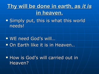 Thy will be done in earth, as  it is  in heaven. Simply put, this is what this world needs! WE need God’s will… On Earth like it is in Heaven.. How is God’s will carried out in Heaven? 