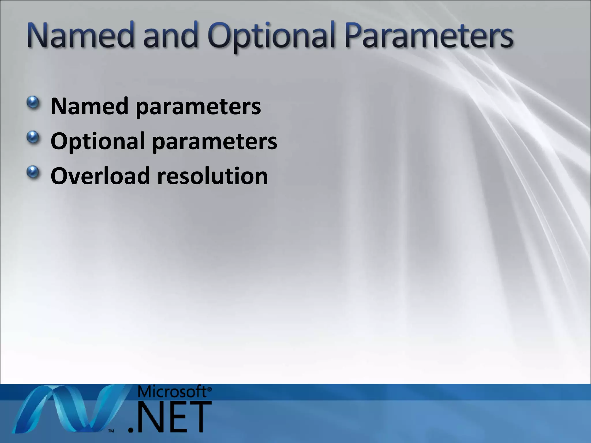 Named parameters Optional parameters Overload resolution 