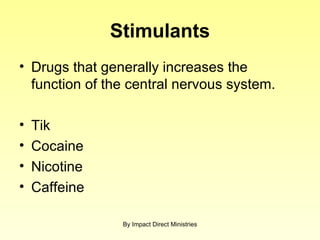 Stimulants Drugs that generally increases the function of the central nervous system. Tik Cocaine Nicotine Caffeine By Impact Direct Ministries 