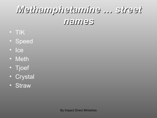 Methamphetamine … street names TIK Speed Ice Meth Tjoef Crystal Straw By Impact Direct Ministries 