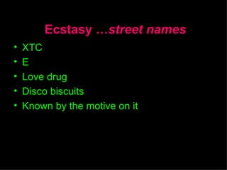   Ecstasy  …street names XTC E Love drug Disco biscuits Known by the motive on it By Impact Direct Ministries 