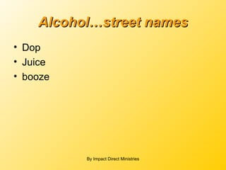 Alcohol…street names Dop  Juice booze By Impact Direct Ministries 