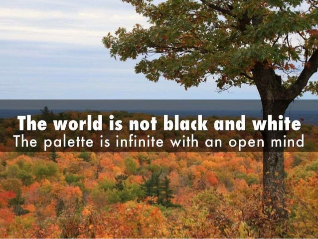 the world is black and white