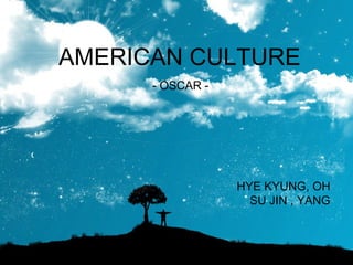 AMERICAN CULTURE HYE KYUNG, OH SU JIN , YANG - OSCAR - 