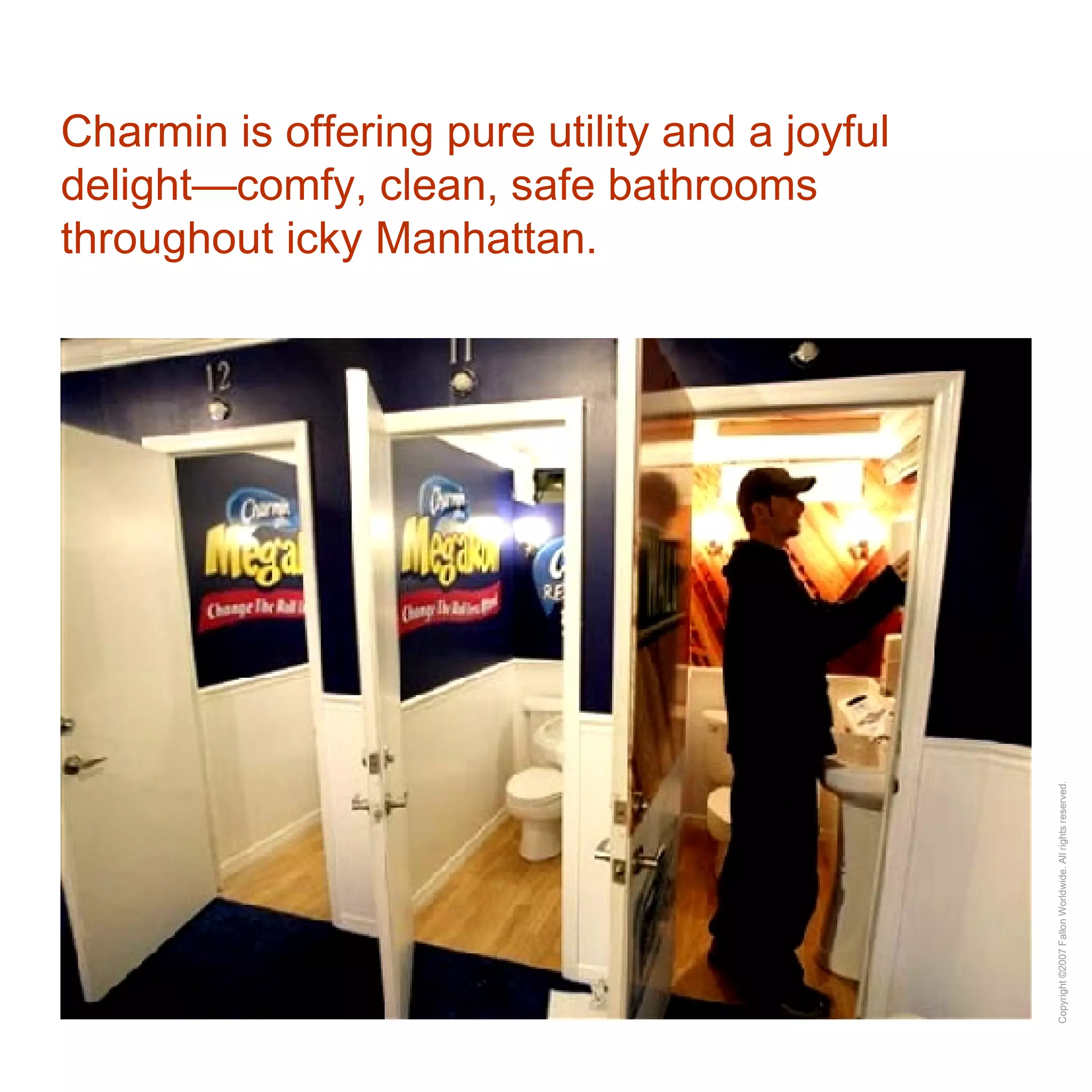 Charmin is offering pure utility and a joyful delight—comfy, clean, safe bathrooms throughout icky Manhattan. 