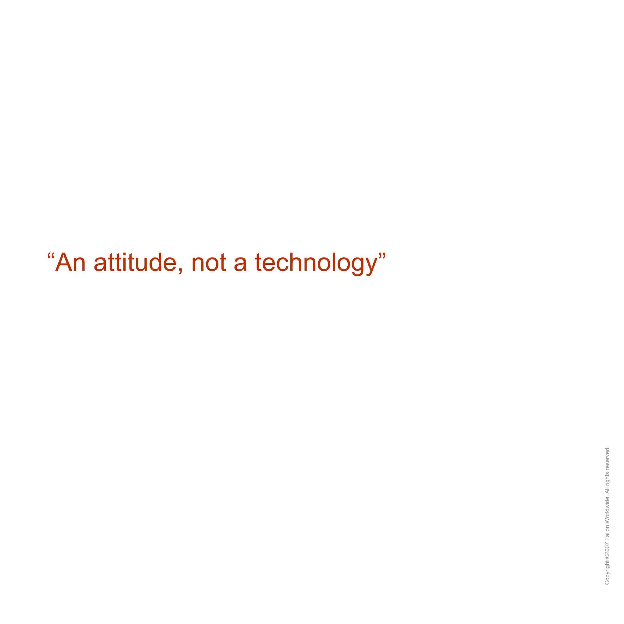 “ An attitude, not a technology”  
