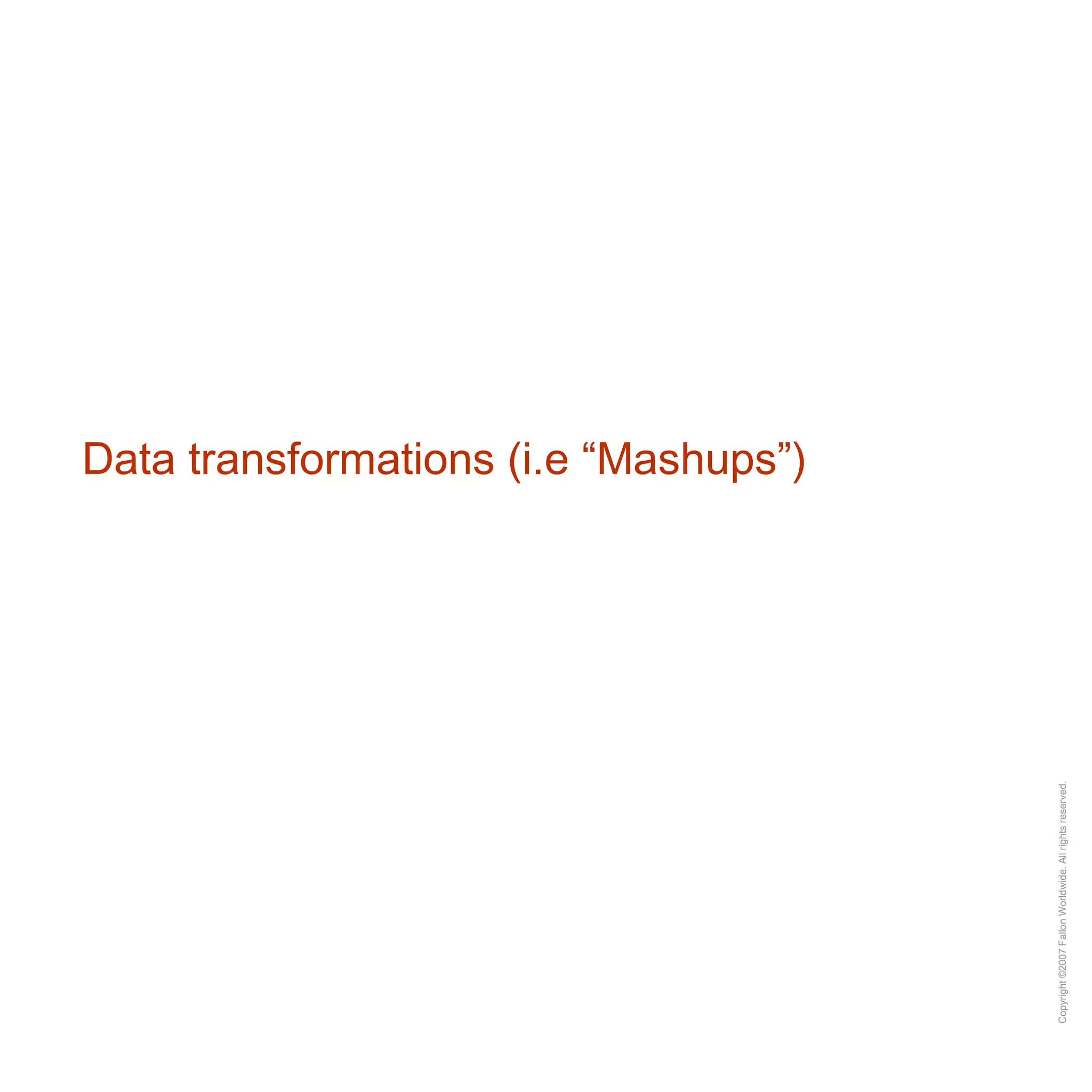 Data transformations (i.e “Mashups”) 
