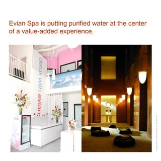 Evian Spa is putting purified water at the center of a value-added experience. 