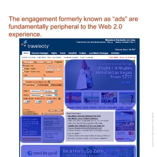 The engagement formerly known as “ads” are fundamentally peripheral to the Web 2.0 experience. 