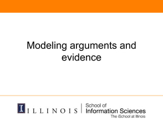 Modeling arguments and
evidence
 
