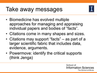 Take away messages
• Biomedicine has evolved multiple
approaches for managing and appraising
individual papers and bodies ...