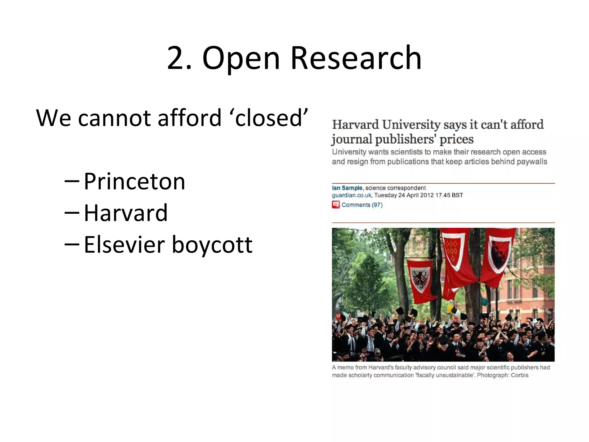 2. Open Research
We cannot afford ‘closed’

  – Princeton
  – Harvard
  – Elsevier boycott
 