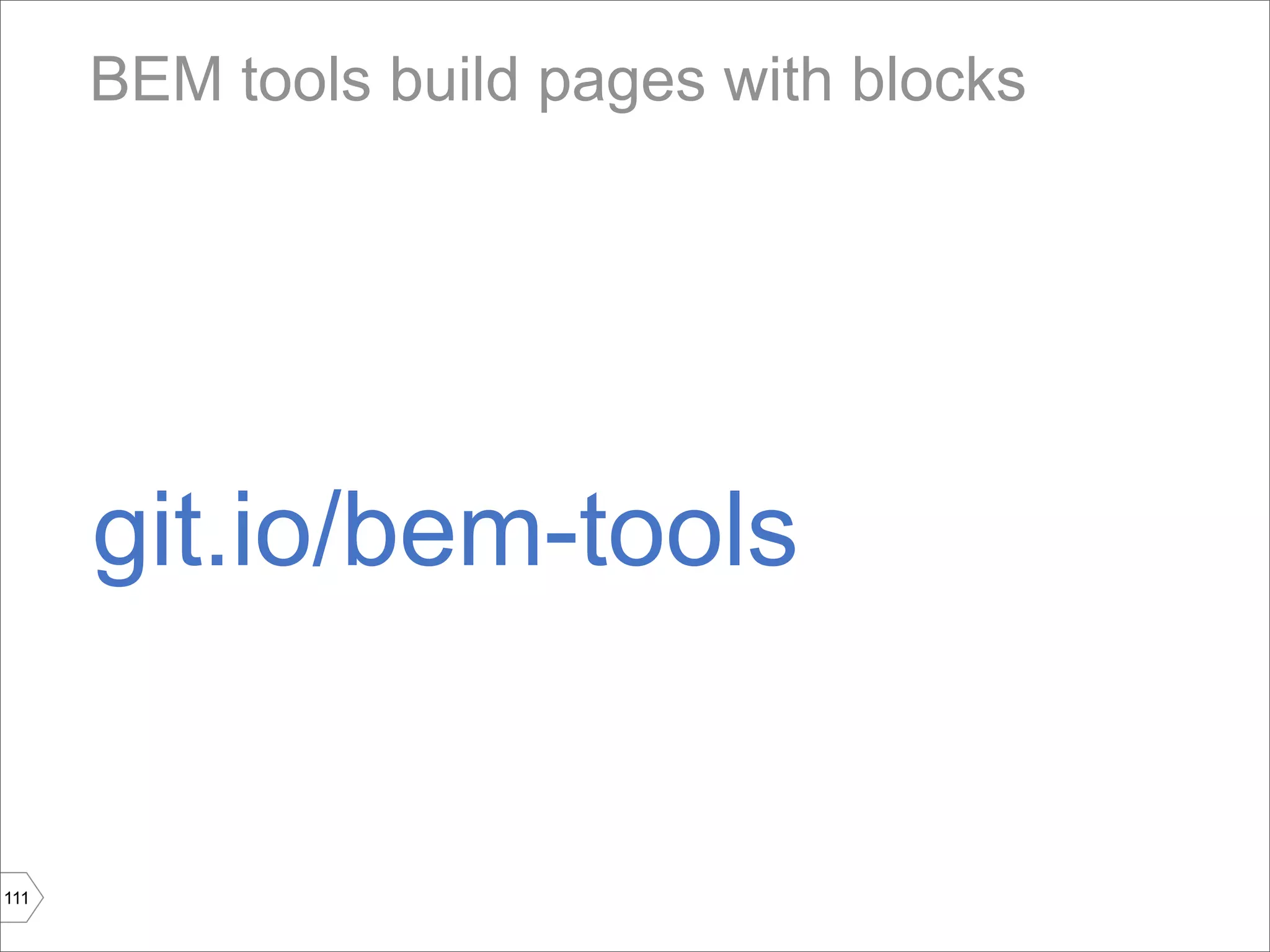 BEM tools build pages with blocks




      git.io/bem-tools


111
 