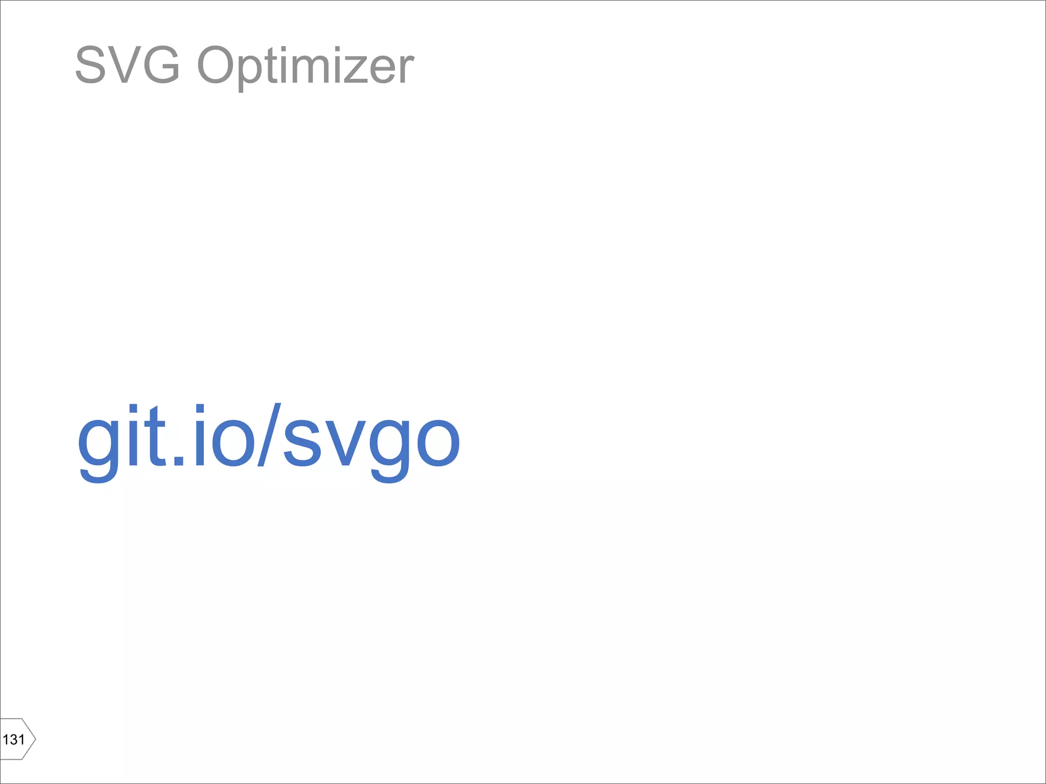 SVG Optimizer




      git.io/svgo


131
 