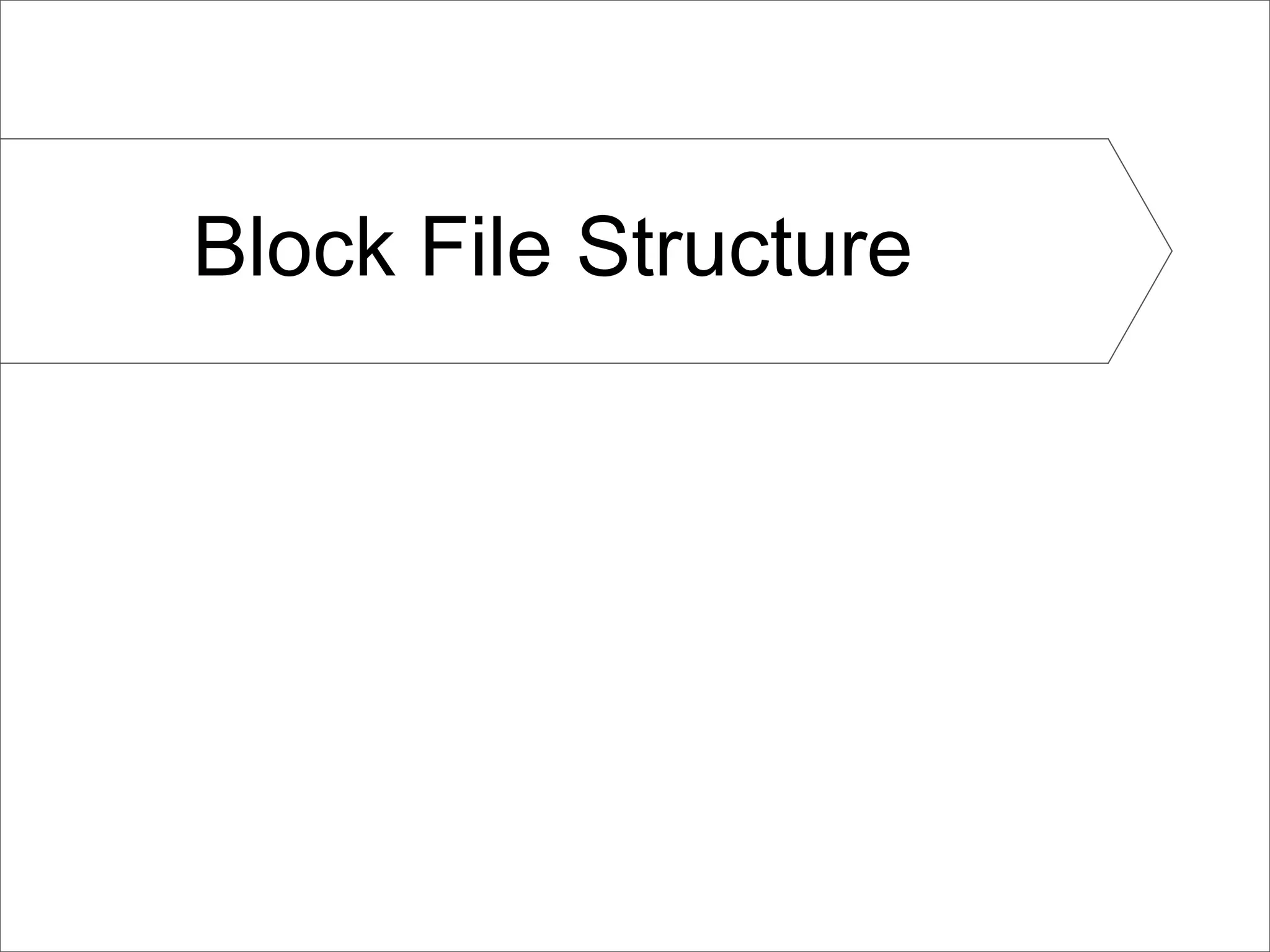Block File Structure
 