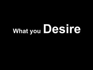 What you   Desire 