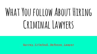 WhatYoufollowAboutHiring
CriminalLawyers
Surrey Criminal Defence Lawyer
 