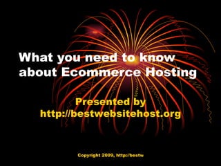 What you need to know about Ecommerce Hosting Presented by http://bestwebsitehost.org 