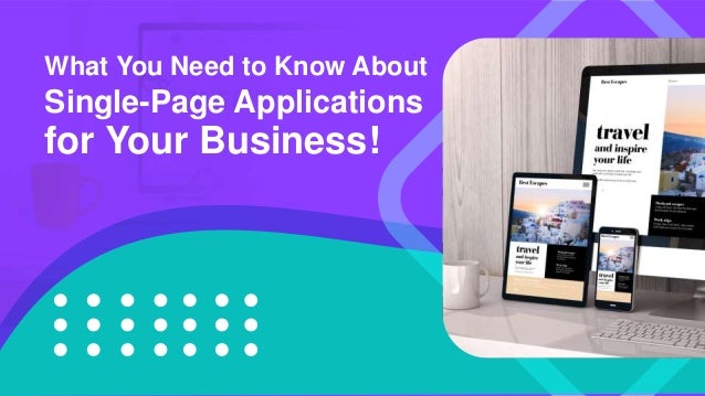 What You Need to Know About
Single-Page Applications
for Your Business!
 