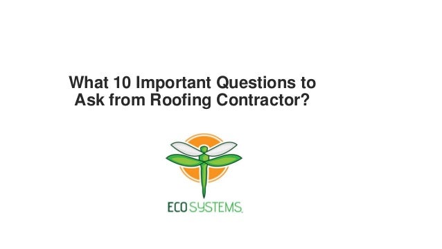 What 10 Important Questions to
Ask from Roofing Contractor?
 