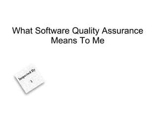 What Software Quality Assurance Means To Me 