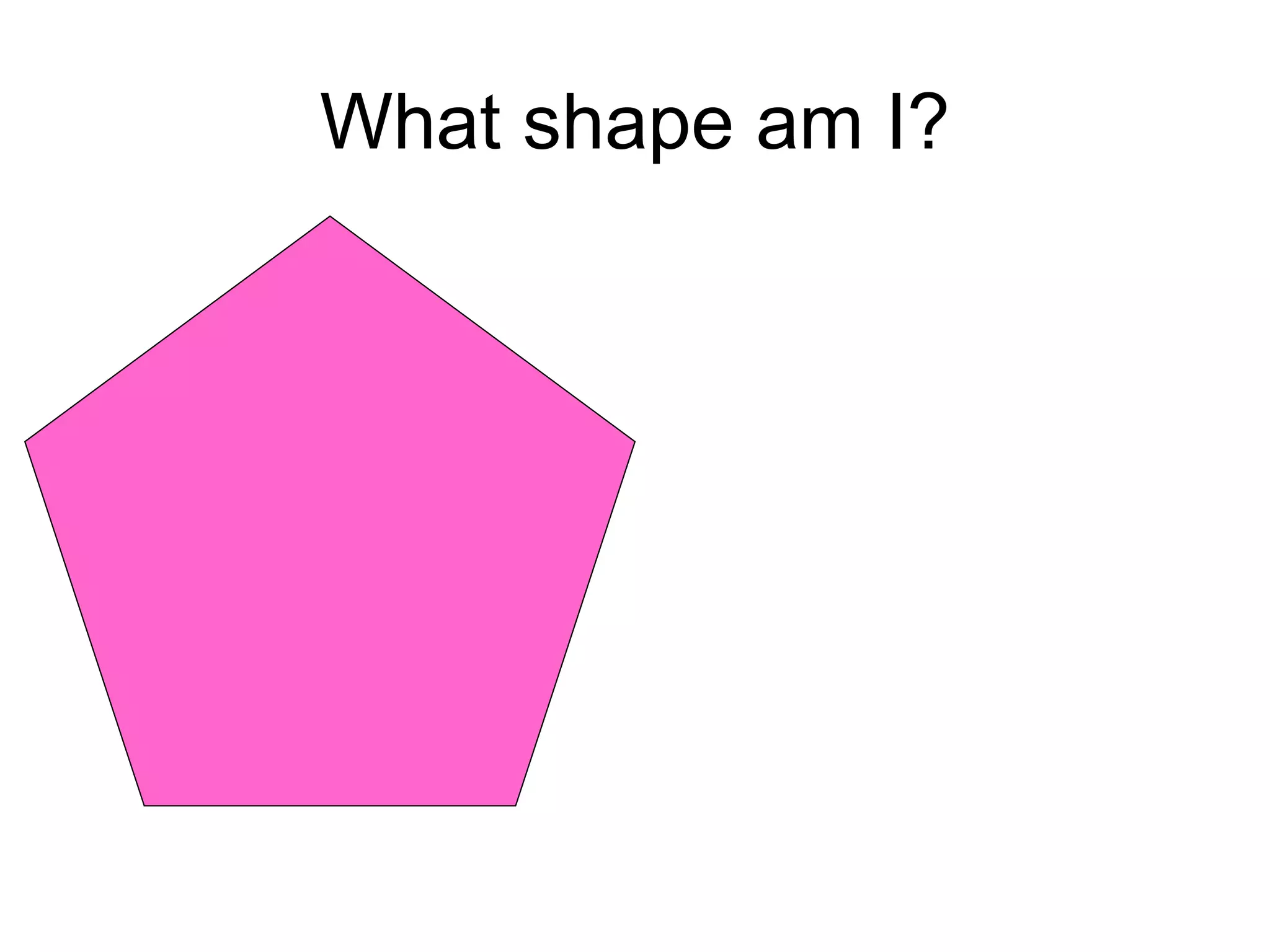 What shape am I? 