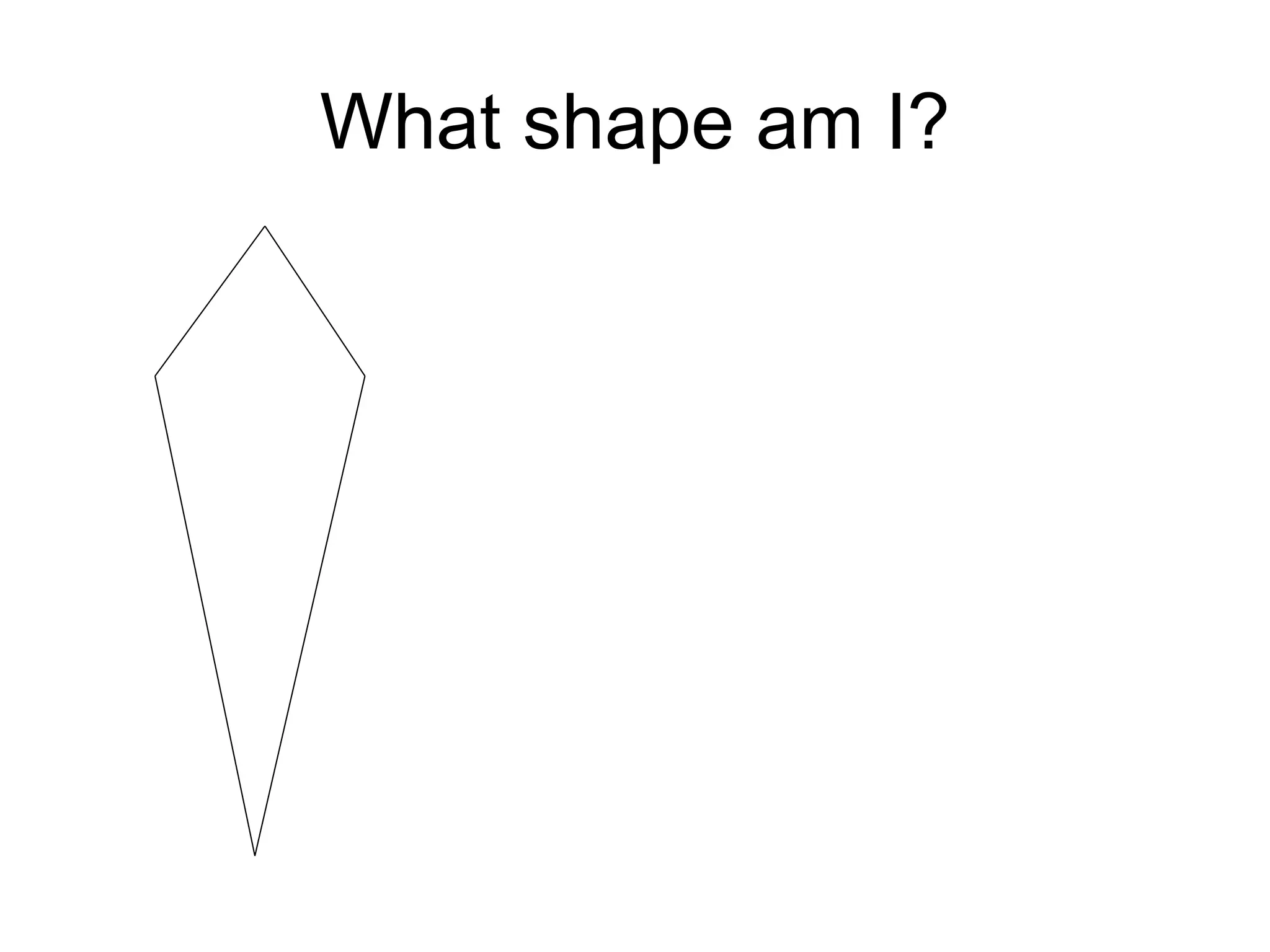 What shape am I? 