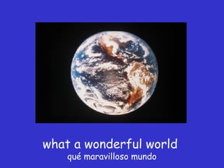 what a wonderful world  qué maravilloso mundo 