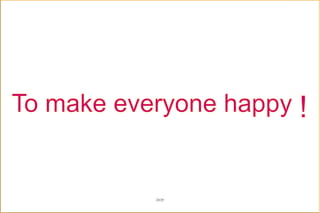 To make everyone happy !
23/25
 