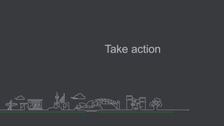 Take action
 