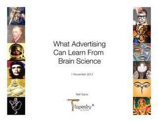 What Advertising!
Can Learn From !
Brain Science

1 November 2013





Neil Gains


 