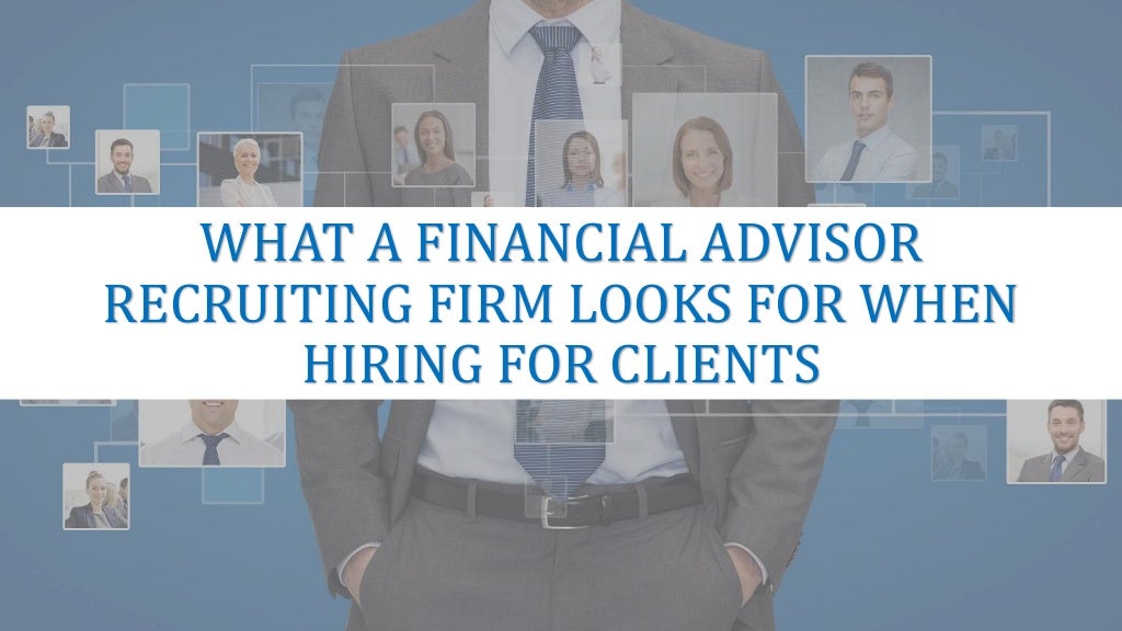 What a Financial Advisor Recruiting Firm Looks for When Hiring for Clients
