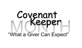 Covenant
     Keeper
“What a Giver Can Expect”
 