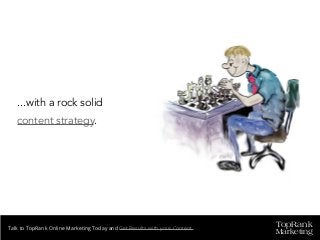 TopRank
Marketing
Talk to TopRank Online Marketing Today and Get Results with your Content.
...with a rock solid
content strategy.
 