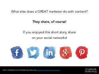 TopRank
Marketing
Talk to TopRank Online Marketing Today and Get Results with your Content.
What else does a GREAT marketer do with content?
They share, of course!
If you enjoyed this short story, share
on your social networks!
 