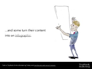 TopRank
Marketing
Talk to TopRank Online Marketing Today and Get Results with your Content.
...and some turn their content
into an infographic.
 