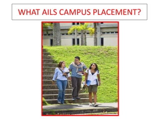 WHAT AILS CAMPUS PLACEMENT? 