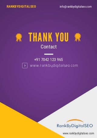info@rankbydigitalseo.comRANKBYDIGITALSEO
THANK YOU
+91 7042 123 965
Contact
www.rankbydigitalseo.com
www.rankbydigitalseo.com
 