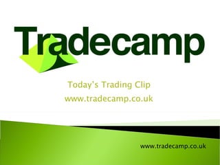 Today’s Trading Clip www.tradecamp.co.uk 