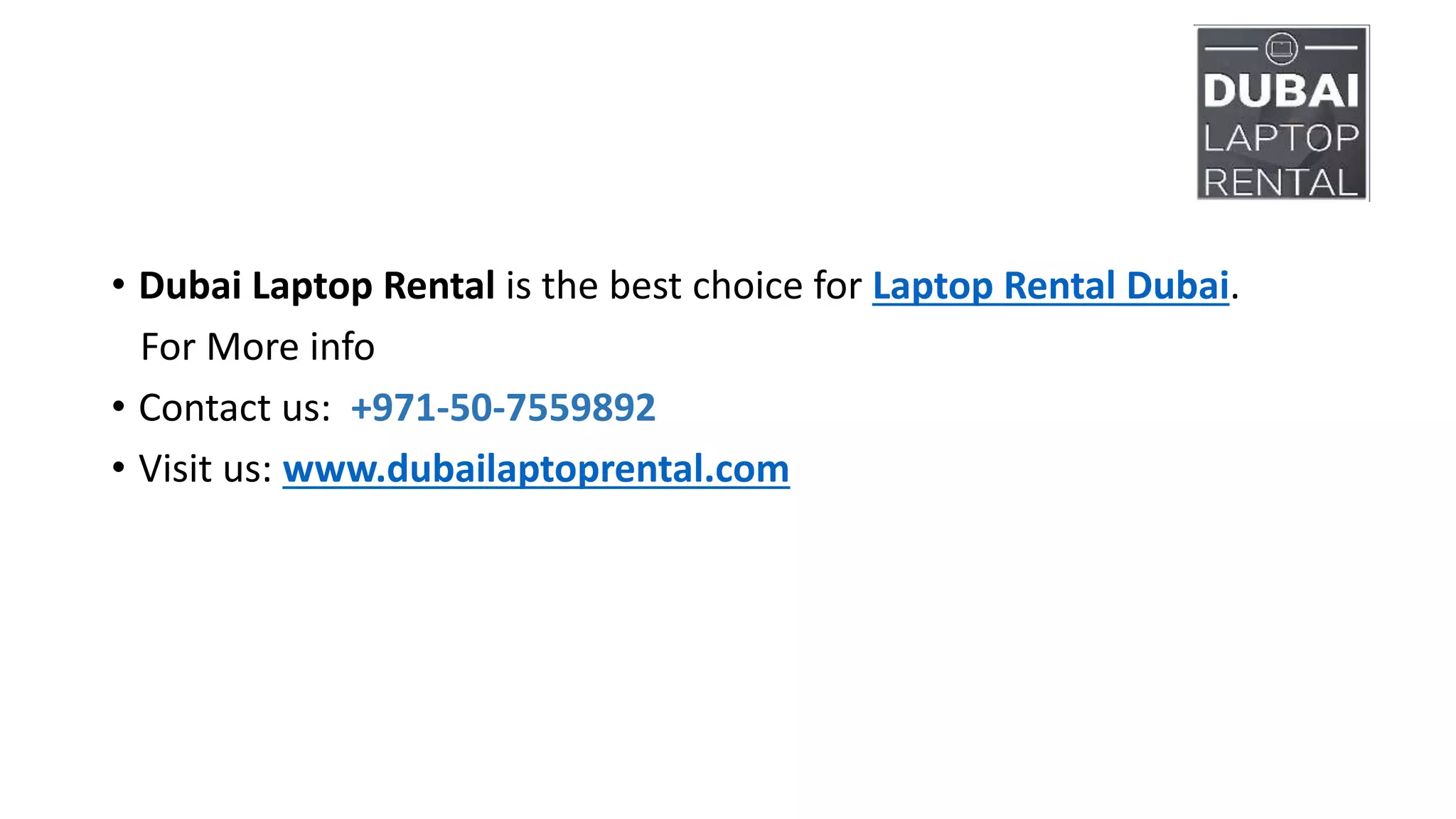 • Dubai Laptop Rental is the best choice for Laptop Rental Dubai.
For More info
• Contact us: +971-50-7559892
• Visit us: www.dubailaptoprental.com
 